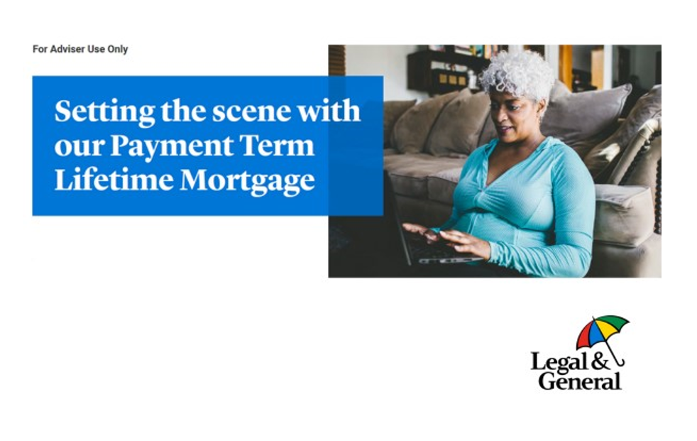 Legal & General’s Payment Term Lifetime Mortgage